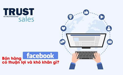 Bán hàng facebook có thuận lợi và khó khăn gì?