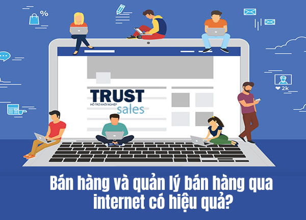 Bán hàng và quản lý bán hàng qua internet có hiệu quả?