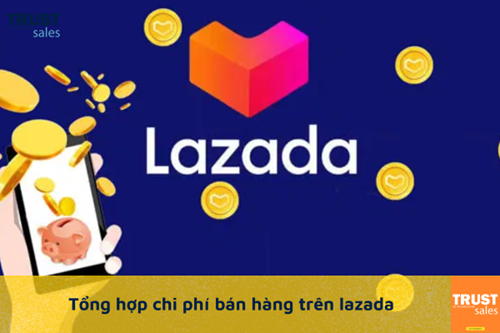 Tổng hợp các chi phí trên sàn Lazada cập nhật 2023 nhà bán mới cần biết