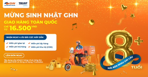 MỪNG SINH NHẬT GHN 8 TUỔI - SHOP THAM GIA ĐẠI TIỆC ƯU ĐÃI “SIÊU HOÀNH TRÁNG” TỪ TRUSTSALES VÀ GHN