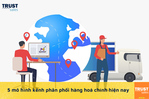 Kênh phân phối là gì? Tổng hợp 5 mô hình kênh phân phối chính hiện nay