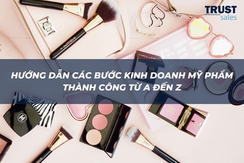 Hướng dẫn các bước kinh doanh mỹ phẩm thành công từ A đến Z