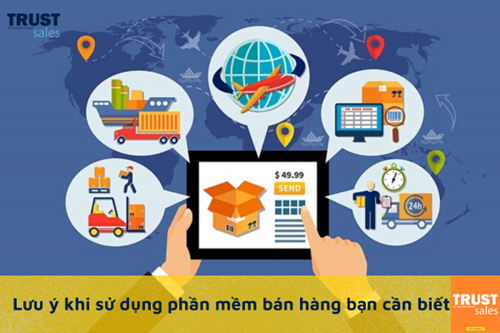 Những điều cần lưu ý để sử dụng phần mềm bán hàng hiệu quả