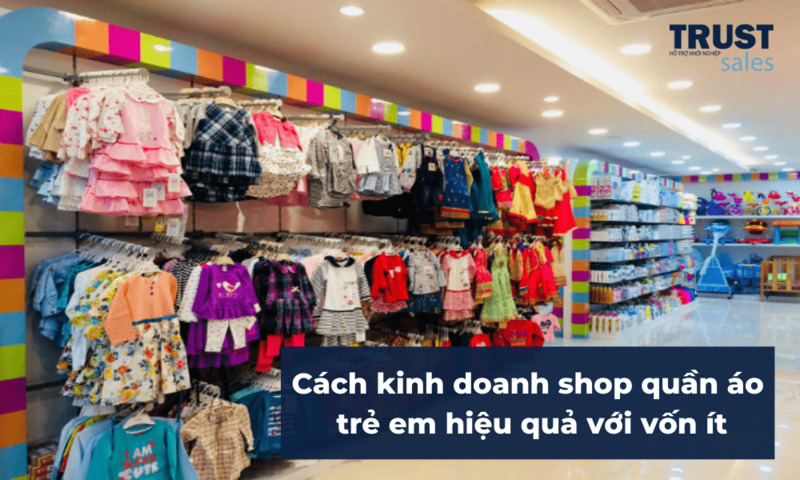 mở shop quần áo trẻ em cần bao nhiêu vốn - TrustSales