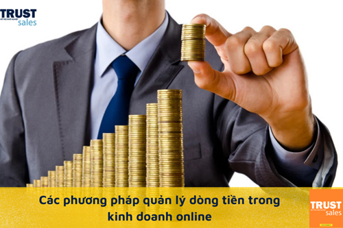 Các phương pháp quản lý dòng tiền trong kinh doanh bạn cần biết