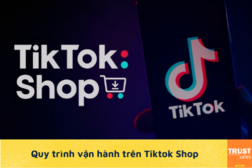 Đầy đủ quy trình vận hành đơn hàng tiktok shop nhà bán hàng phải biết